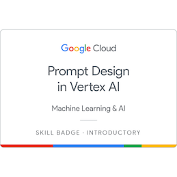 Google Cloud Prompt Design in Vertex AI Skill Badge